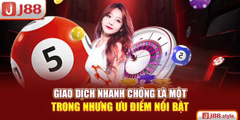 Giao dịch nhanh chóng là một trong nhưng ưu điểm nổi bật