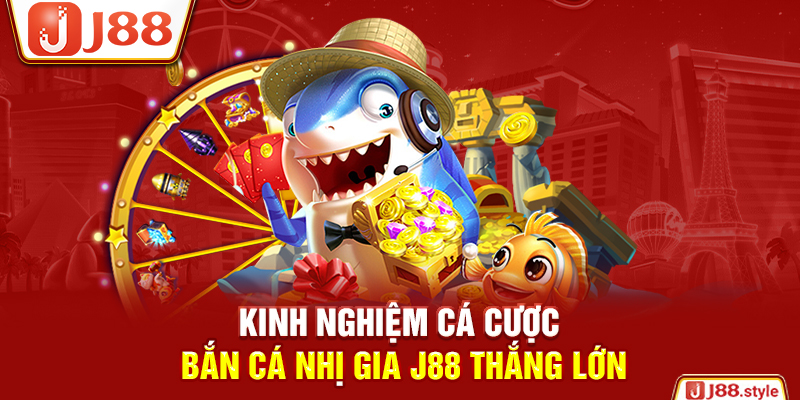 Kinh nghiệm cá cược bắn cá Nhị Gia J88 thắng lớn