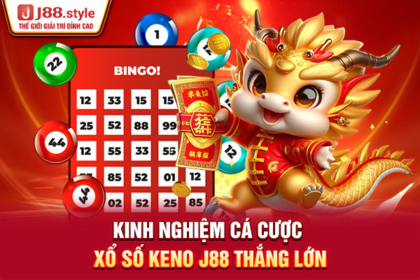 Kinh nghiệm cá cược xổ số Keno J88 thắng lớn