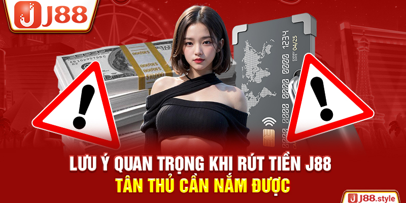 Lưu ý quan trọng khi rút tiền J88 tân thủ cần nắm được